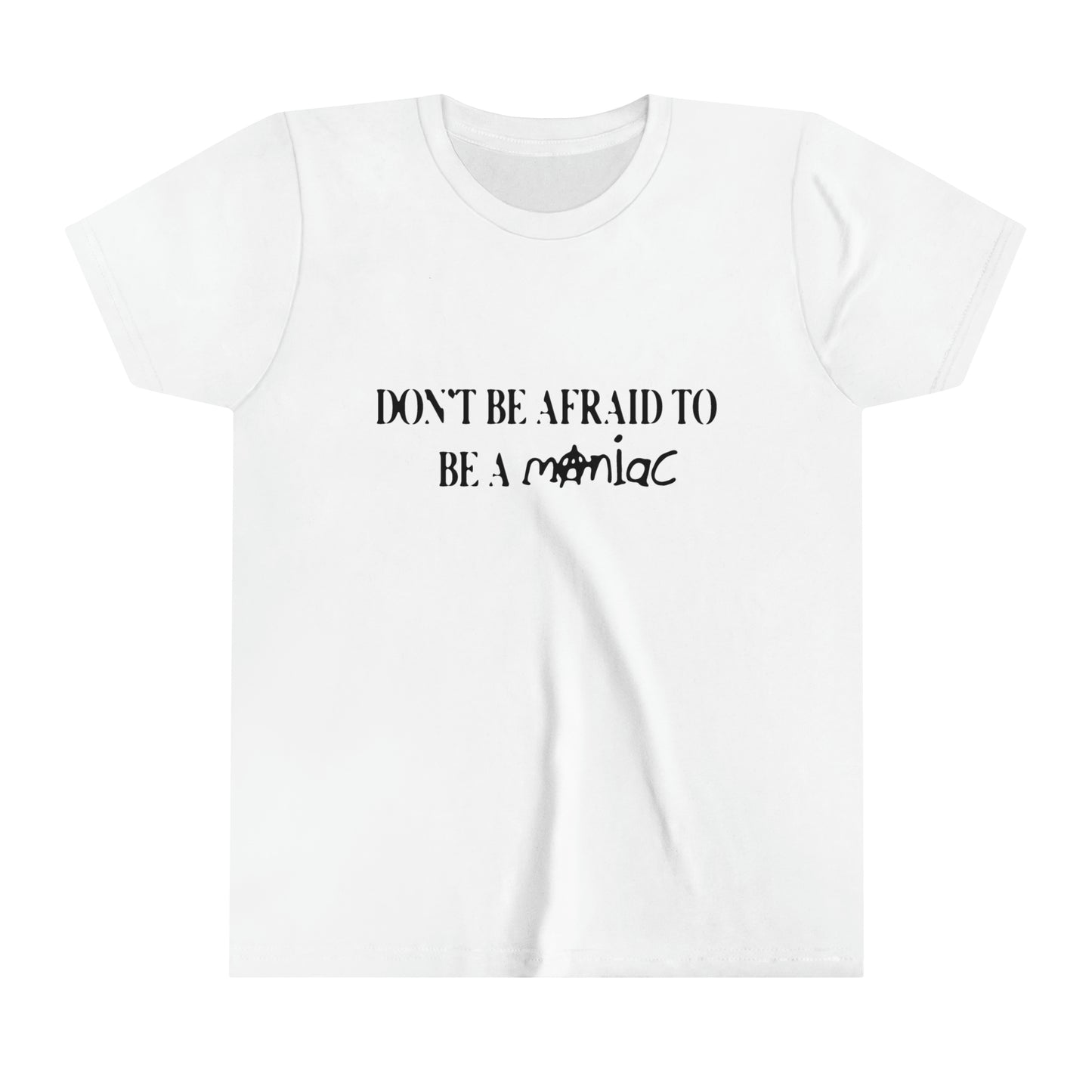 Don't Be Afraid To Be A Maniac Baby Tee