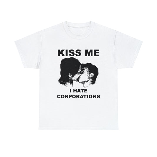 Kiss Me I Hate Corporations Tee