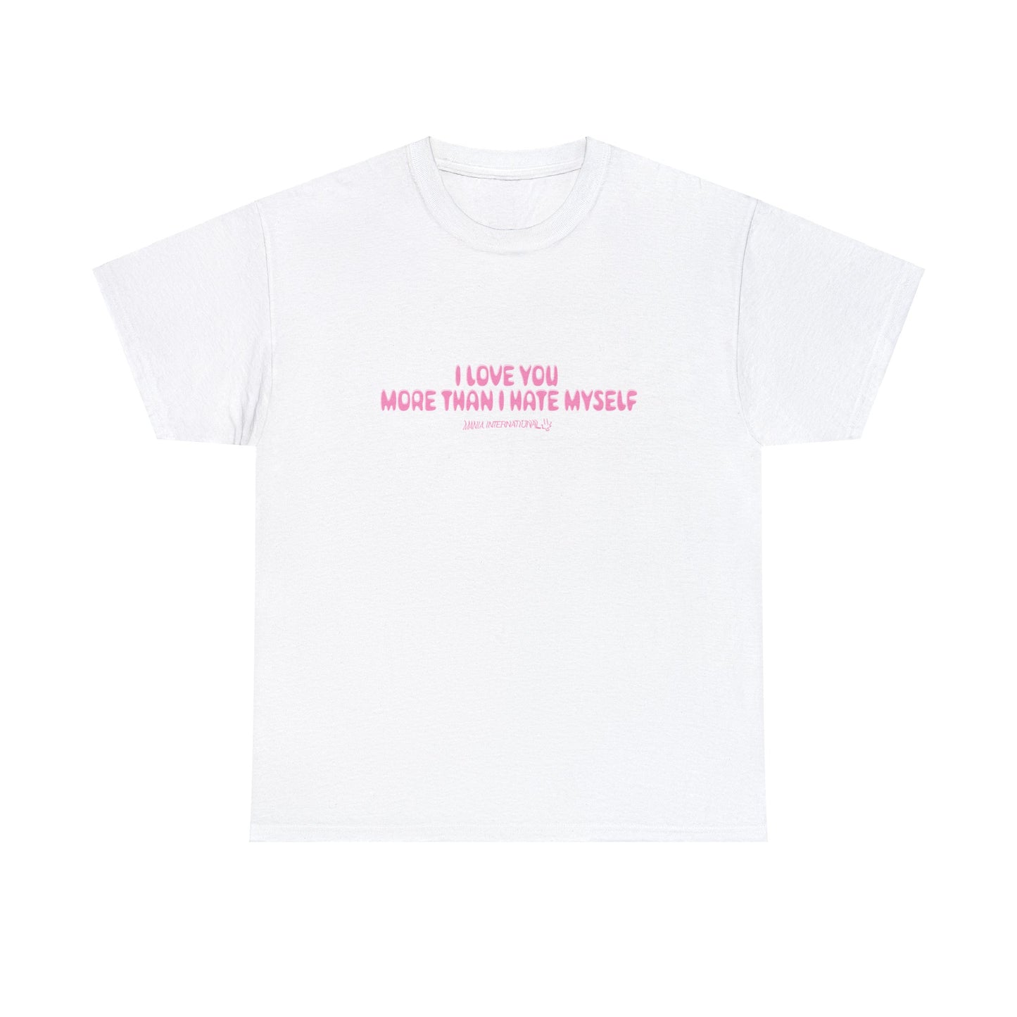 I Love You More Than I Hate Myself Tee