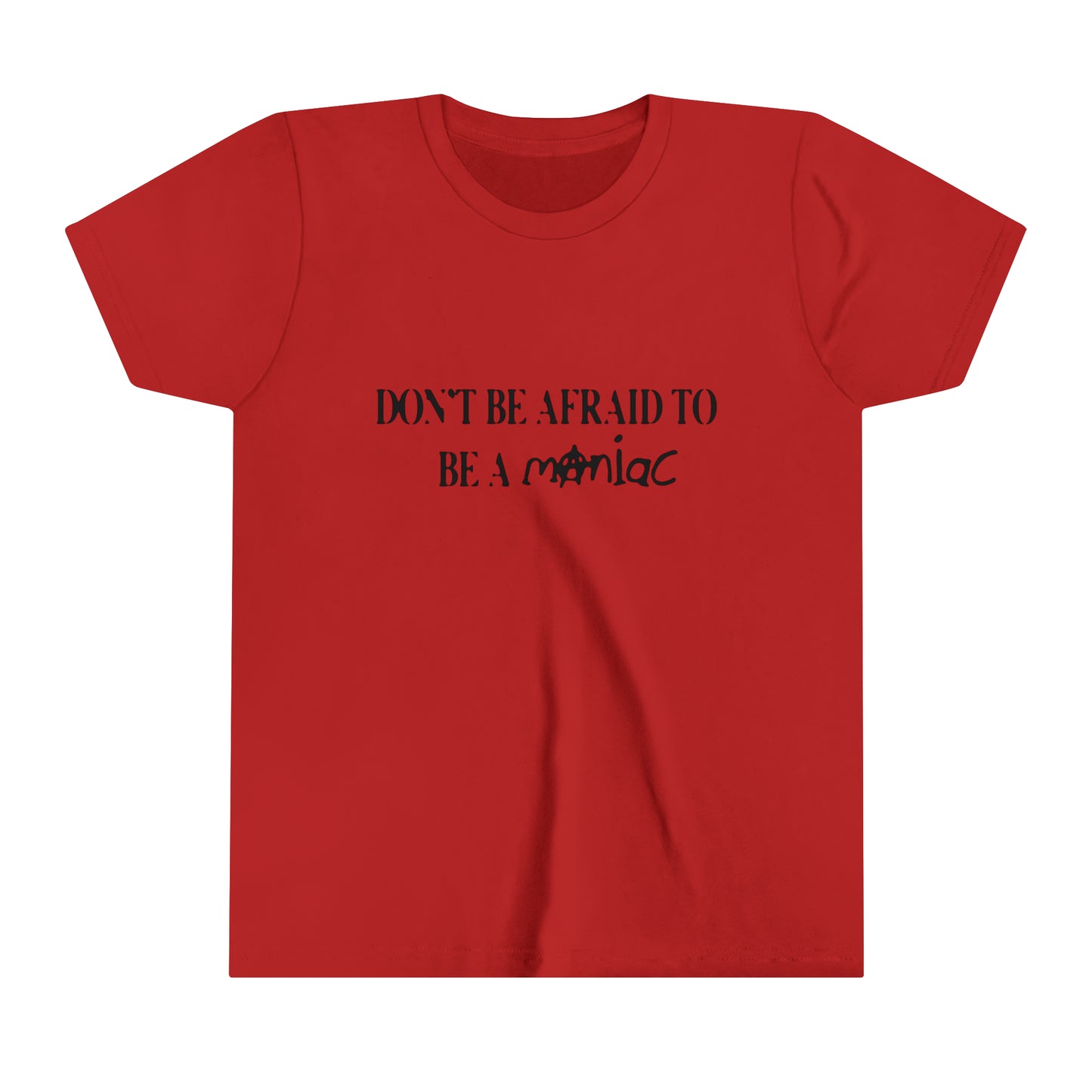 Don't Be Afraid To Be A Maniac Baby Tee