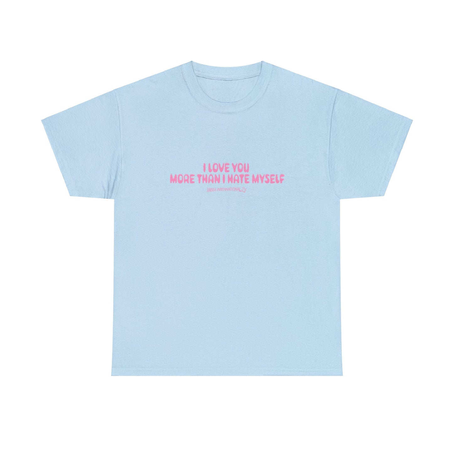 I Love You More Than I Hate Myself Tee