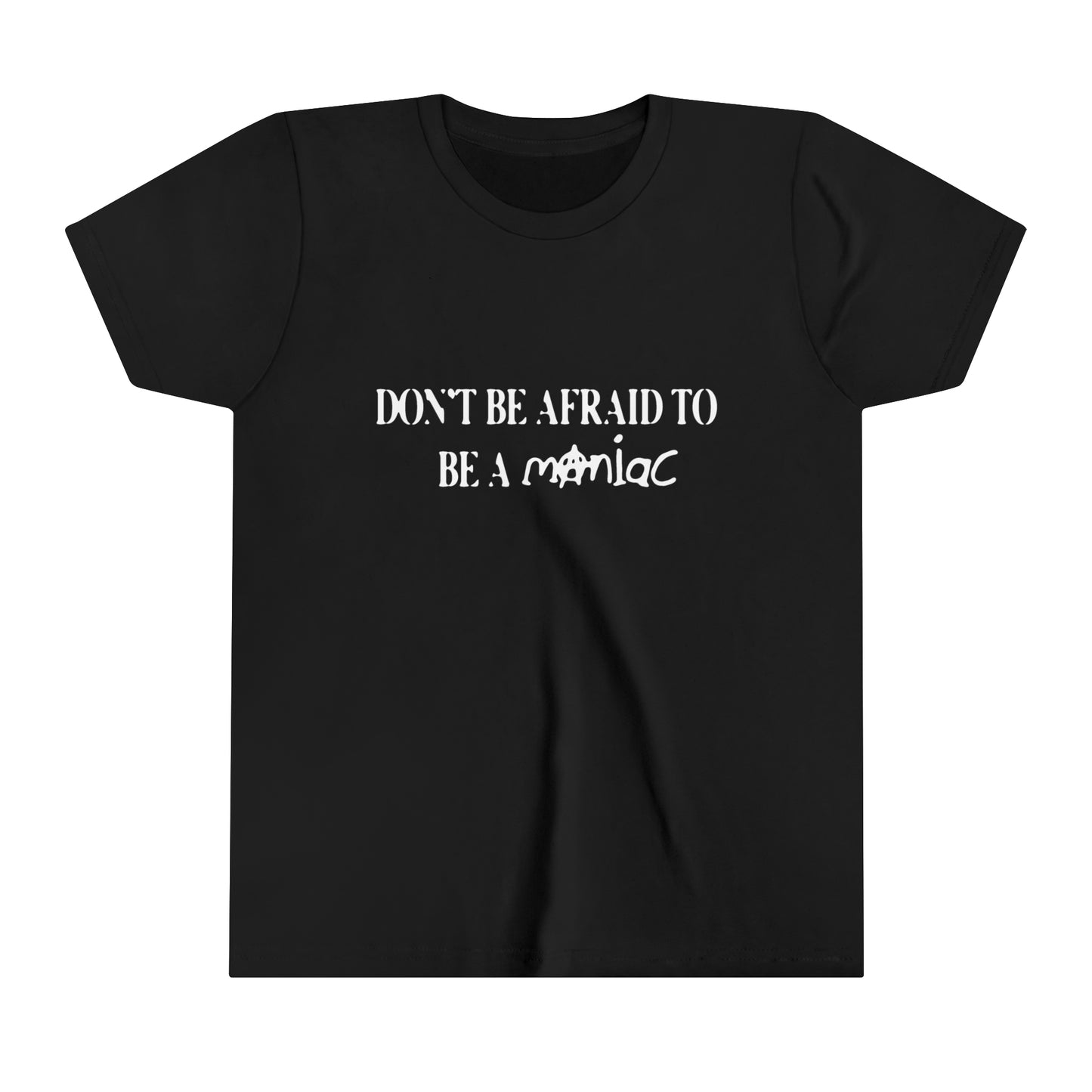 Don't Be Afraid To Be A Maniac Baby Tee