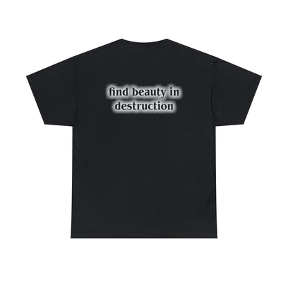 Find Beauty In Destruction Tee