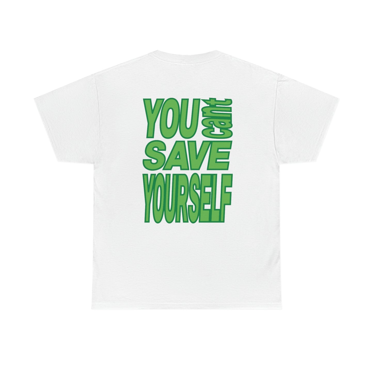 You Can't Save Yourself Tee