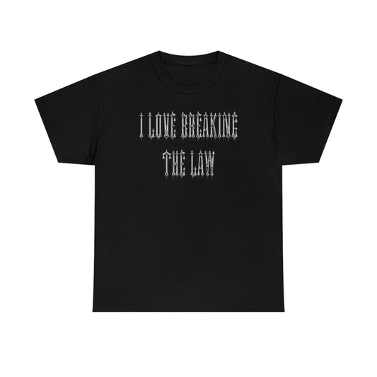 I Love Breaking The Law Tee