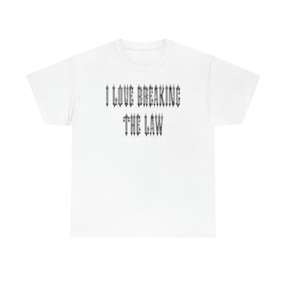 I Love Breaking The Law Tee