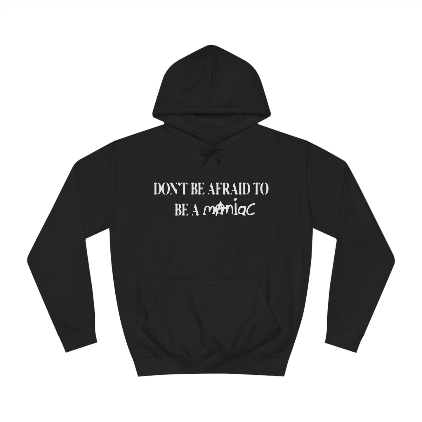 Don't Be Afraid To Be A Maniac Hoodie