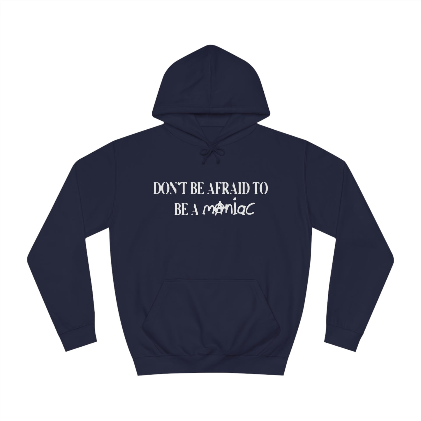 Don't Be Afraid To Be A Maniac Hoodie